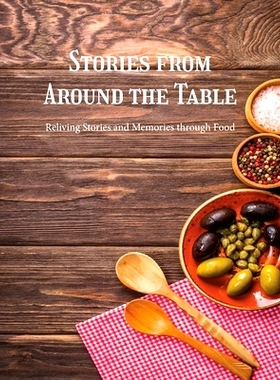 预订 Stories from Around the Table: Reliving Stories and Memories Through Food