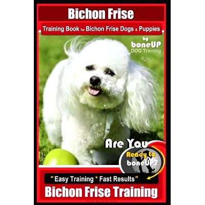 预订 Bichon Frise Training Book for Bichon Frise Dogs & Puppies By BoneUP DOG Trainin: Are You Ready to Bone Up? Easy Tr
