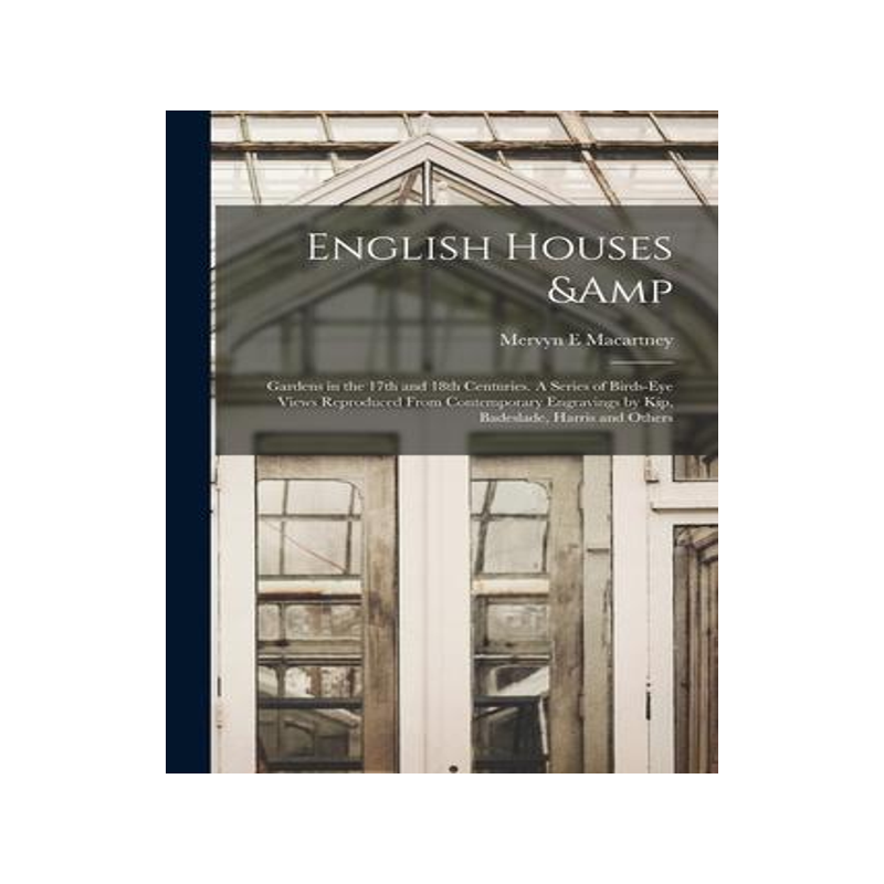 [预订]English Houses & Gardens in the 17th and 18th Centuries. A Series of Birds-eye Views Reproduced From 9781013674259