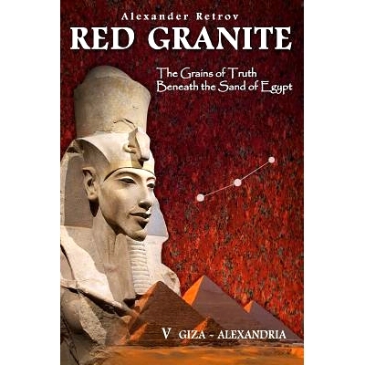 预订 Red Granite - The Grains of Truth Beneath the Sand of Egypt: V Giza - Alexandria: 9780994314673