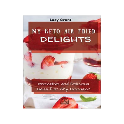 [预订]My Keto Air Fried Delights: Innovative and Delicious Ideas for Any Occasion 9781802770780