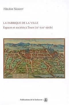 [预订]La fabrique de la ville : espaces et sociétés à Tours (IXe-XIIIe siècle) 9782859445720