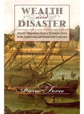 预订 Wealth and Disaster: Atlantic Migrations from a Pyrenean Town in the Eighteenth and Nineteenth Centuries 财富与灾难
