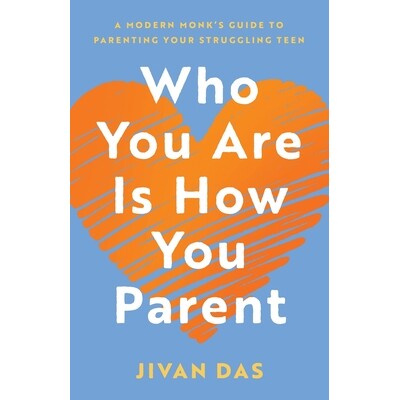 预订 Who You Are Is How You Parent: A Modern Monk’s Guide to Parenting Your Struggling Teen 9781544551340