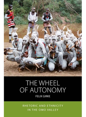 预订 The Wheel of Autonomy: Rhetoric and Ethnicity in the Omo Valley 自治之轮：奥莫山谷的修辞与种族: 9781836950615