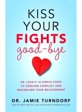 预订 Kiss Your Fights Good-Bye: Dr. Love’s 10 Simple Steps to Cooling Conflict and Rekindling Your Relationship: 978140