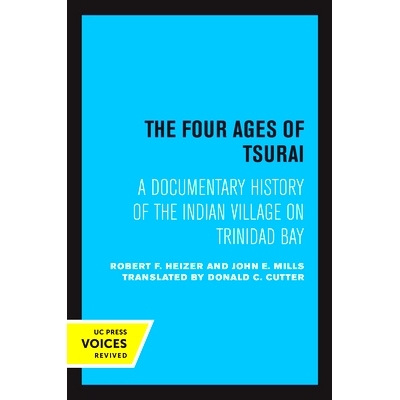 预订 The Four Ages of Tsurai: A Documentary History of the Indian Village on Trinidad Bay Tsurai 的四个时代：特立尼达湾