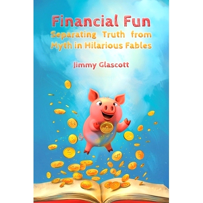 预订 Financial Fun: Separating Myth from Truth in Hilarious Fables: 9798884791930