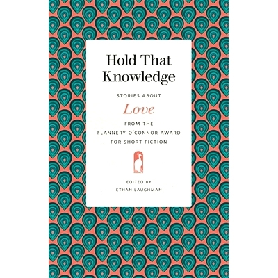 预订 Hold That Knowledge: Stories about Love from the Flannery O’Connor Award for Short Fiction 抓住那个知识：弗兰纳里