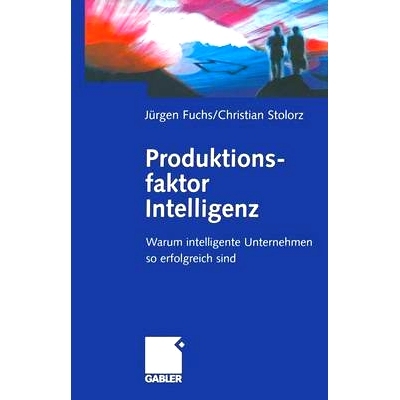 预订 Produktionsfaktor Intelligenz: Warum intelligente Unternehmen so erfolgreich sind 生产要素智能 - 智能公司为何如此成