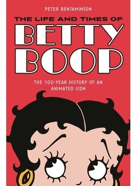 预订 The Life and Times of Betty Boop: The 100-Year History of an Animated Icon 贝蒂·布普的生活和时代:动画偶像的100年历