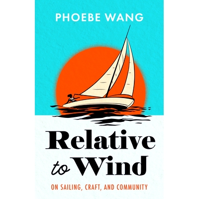 预订 Relative to Wind: On Sailing, Craft, and Community 与风有关：关于航行、手艺和社区: 9781738009824