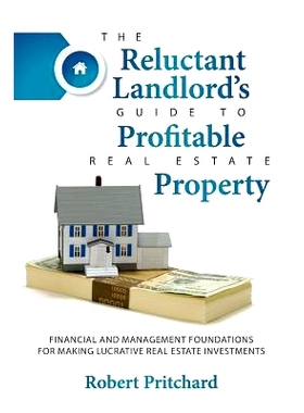 预订 The Reluctant Landlord’s Guide to Profitable Real Estate Property: Financial and Management Foundations for Making