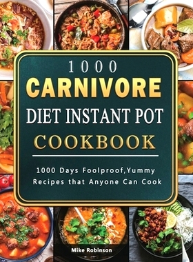 预订 1000 Carnivore Diet Instant Pot Cookbook: 1000 Days Foolproof, Yummy Recipes that Anyone Can Cook