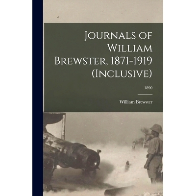 预订 Journals of William Brewster, 1871-1919 (inclusive); 1890: 9781014581068