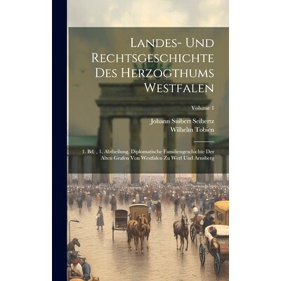 预订 Landes- Und Rechtsgeschichte Des Herzogthums Westfalen: 1. Bd., 1. Abtheilung, Diplomatische Familiengeschichte Der