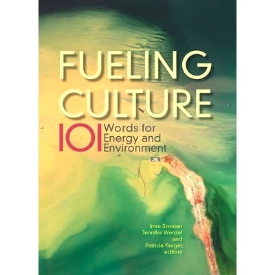 预订 Fueling Culture: 101 Words for Energy and the Environment 给文化加油：能源与环境的101个词语（平装）: 9780823273911
