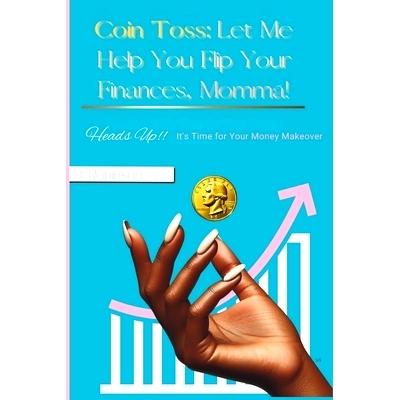 预订 Coin Toss: Let Me Help You Flip Your Finances, Momma!: Heads Up! It’s Time for Your Money Makeover: 9798333447708