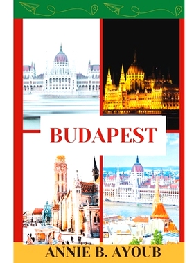 预订 Budapest: Your Guide To Unlock Budapest Vibrant Soul, Leading You Through 3 Unforgettable Days Filled With Iconic S