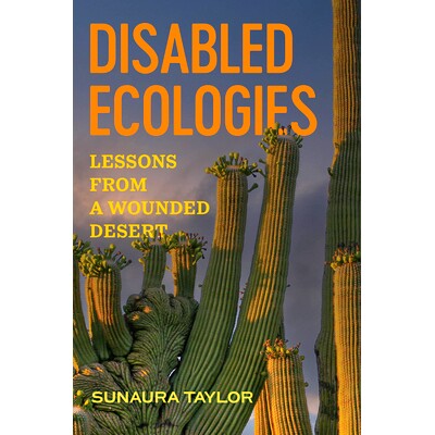 预订 Disabled Ecologies: Lessons from a Wounded Desert 残疾生态：受伤沙漠的教训: 9780520393066