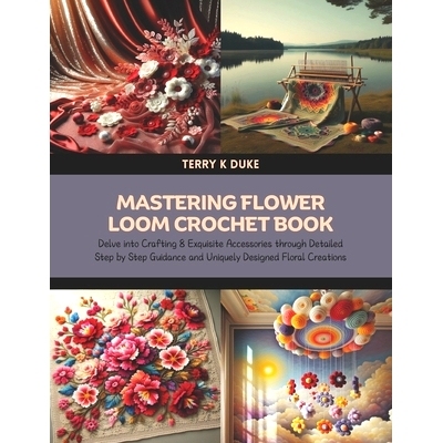 预订 Mastering Flower Loom Crochet Book: Delve into Crafting 8 Exquisite Accessories through Detailed Step by Step Guida