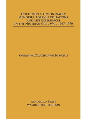 预订 Once Upon a Time in Biafra: Memories, Foreign Visitations and Life Experiences in the Nigerian Civil War, 1967-1970
