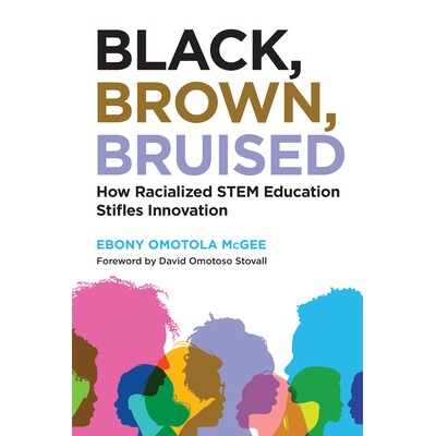 预订 Black, Brown, Bruised: How Racialized STEM Education Stifles Innovation 黑色，棕色，瘀伤：种族化的科学、技术、工程