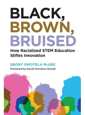 预订 Black, Brown, Bruised: How Racialized STEM Education Stifles Innovation 黑色，棕色，瘀伤：种族化的科学、技术、工程