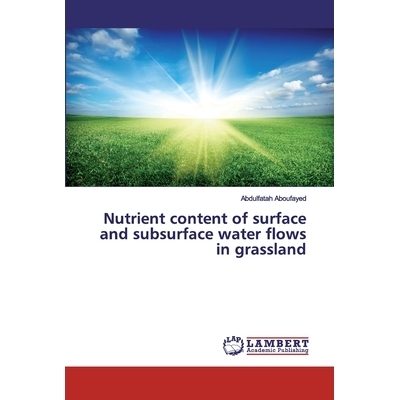 预订 Nutrient content of surface and subsurface water flows in grassland 草地地表和地下水流的养分含量: 9786139825172