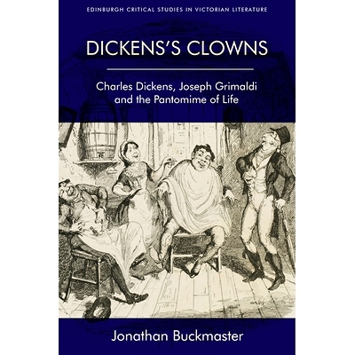 预订 Dickens’s Clowns: Charles Dickens, Joseph Grimaldi and the Pantomime of Life: 9781474463928