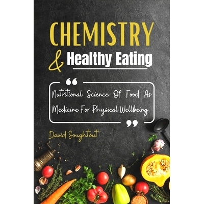 预订 Chemistry And Healthy Eating: Nutritional Science Of Food As Medicine For Physical Wellbeing: 9798320791791