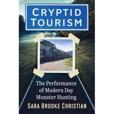 预订 Cryptid Tourism: The Performance of Modern Day Monster Hunting 隐秘旅游：现代猎怪的表现: 9781476691206