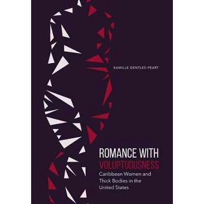 预订 Romance with Voluptuousness: Caribbean Women and Thick Bodies in the United States 浪漫与感官享受：美国加勒比妇女与