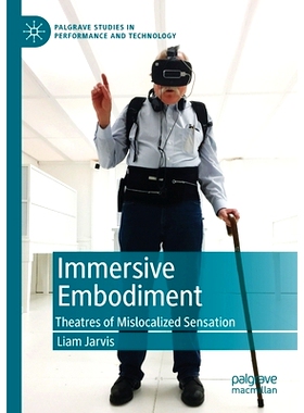 预订 Immersive Embodiment: Theatres of Mislocalized Sensation: 9783030279738
