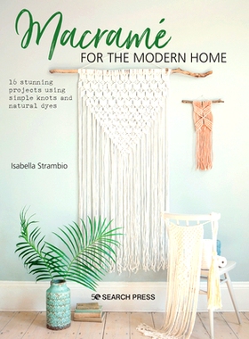 预订 Macrame for the Modern Home: 16 Stunning Projects Using Simple Knots and Natural Dyes: 9781782218364