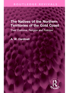 预订 The Natives of the Northern Territories of the Gold Coast: Their Customs, Religion and Folklore 黄金海岸北部地区的