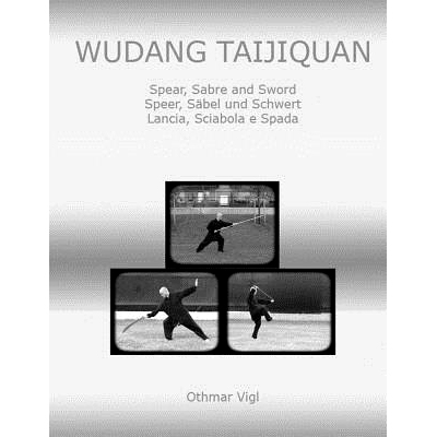 预订 Wudang Taijiquan: Spear, Sabre and Sword Speer, Sabel Und Schwert Lancia, Sciabola E Spada: 9781484185797