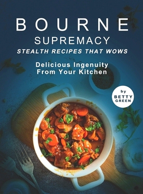 预订 Bourne Supremacy - Stealth Recipes That Wows: Delicious Ingenuity from Your Kitchen: 9798519832045