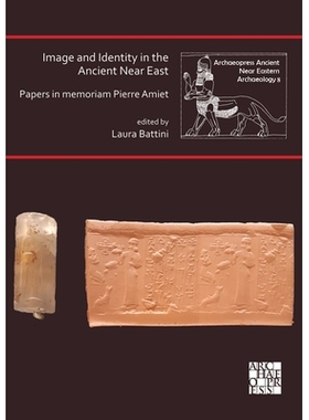 预订 Image and Identity in the Ancient Near East: Papers in Memoriam Pierre Amiet 古代近东的形象和身份纪念皮埃尔·阿米特