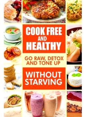 预订 Cook-Free and Healthy - Go Raw, Detox and Tone up without Starving: Looking to eat wholesome and healthy ingredient