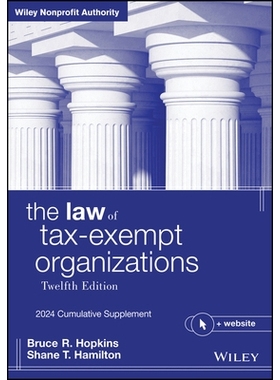 预订 The Law of Tax-Exempt Organizations, 12Th Edition, 2024 Cumulative Supplement 免税组织法 第12版 2024年累计增编版: 9
