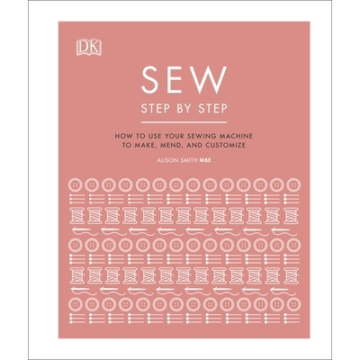 预订 Sew Step by Step: How to use your sewing machine to make, mend, and customize 缝纫分步指南：如何使用缝纫机制作、修