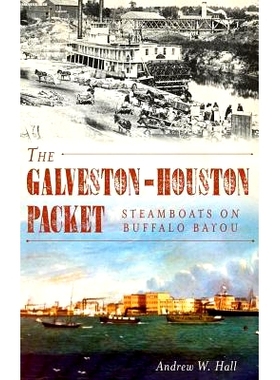 预订 The Galveston-Houston Packet: Steamboats on Buffalo Bayou: 9781540221179