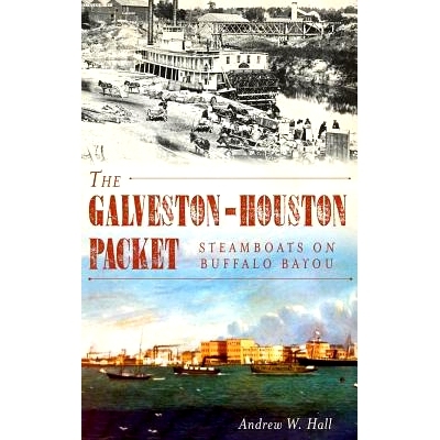 预订 The Galveston-Houston Packet: Steamboats on Buffalo Bayou: 9781540221179