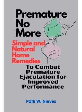 预订 Premature No More: Simple and Natural Home Remedies to Combat Premature Ejaculation for Improved Performance: 97988