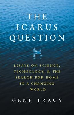 [预订]The Icarus Question: Essays on Science, Technology, and the Search for Home in a Changing World 9798988207016