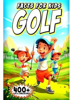 预订 400+ Fun & Unbelievable Golf Facts for Kids: Discover Legendary Golfers, Wacky Moments, Amazing Records & Much More