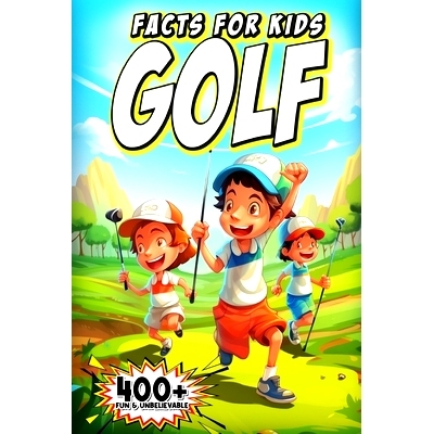 预订 400+ Fun & Unbelievable Golf Facts for Kids: Discover Legendary Golfers, Wacky Moments, Amazing Records & Much More