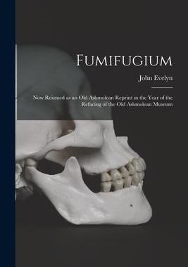 [预订]Fumifugium: Now Reissued as an Old Ashmolean Reprint in the Year of the Refacing of the Old Ashmolea 9781013709425