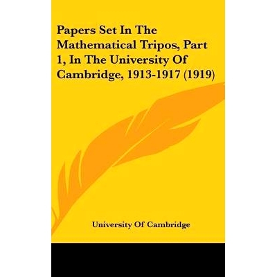 预订 Papers Set In The Mathematical Tripos, Part 1, In The University Of Cambridge, 1913-1917 (1919): 9781161695328
